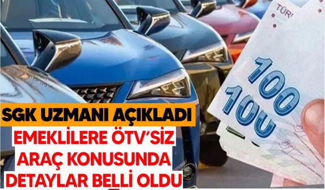 SGK Uzmanı İsa Karakaş açıkladı: Emeklilere ÖTV’siz araç teklifinde detaylar netleşti