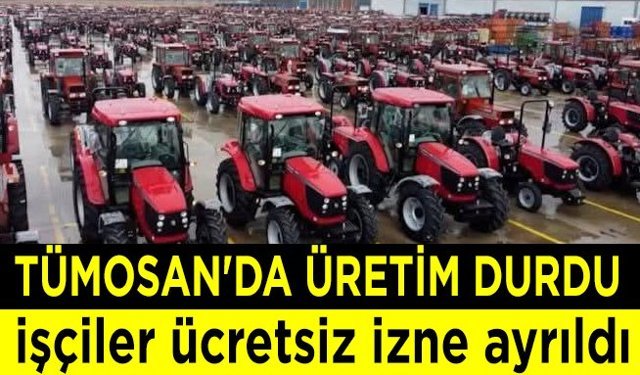 Tümosan'da üretim durdu işçiler ücretsiz izne ayrıldı