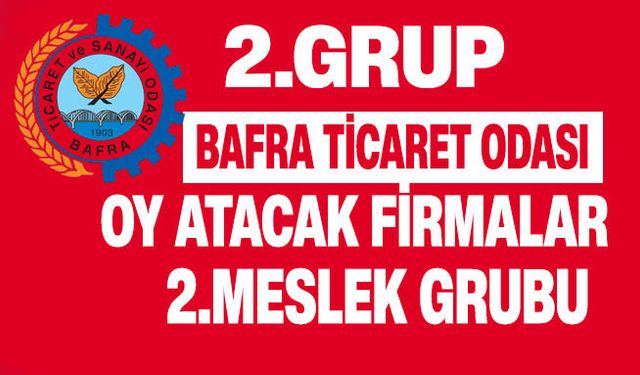 Bafra TSO seçimlerinde oy atacak 2.GRUP firmalarI belli oldu.