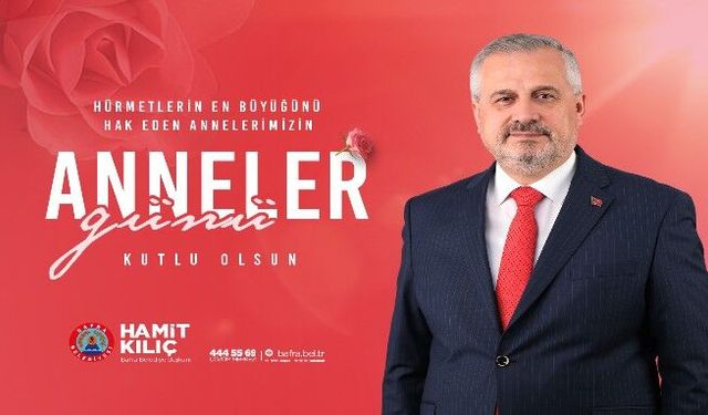 BAŞKAN KILIÇ'IN ANNELER GÜNÜI MESAJI