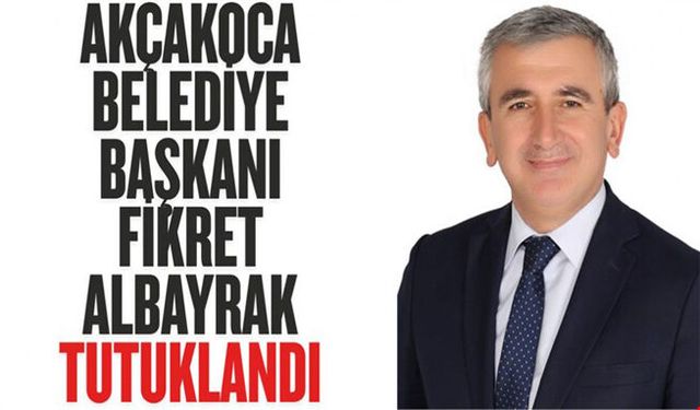 Akçakoca CHP Belediye Başkanı Fikret Albayrak Tutuklandı