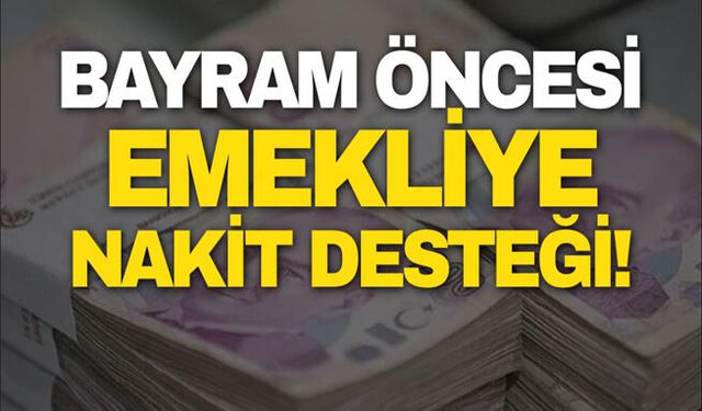 Bayram öncesi emekliye nakit desteği!