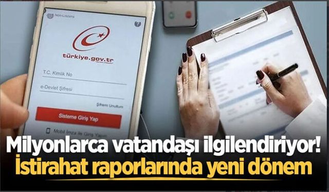 Milyonlarca vatandaşı ilgilendiriyor! İstirahat raporlarında yeni dönem