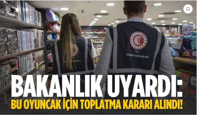 O oyuncak için toplatma kararı