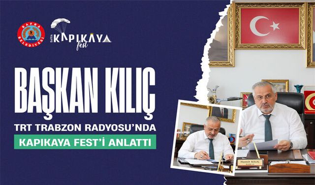 Başkan Kılıç, Trt Trabzon Radyosu’nda Kapıkaya Fest’i Anlattı