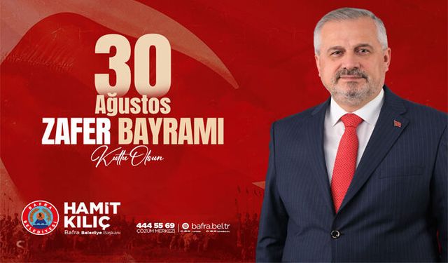 Bafra Belediye Başkanı Hamit Kılıç’ın 30 Ağustos Zafer Bayramı Mesajı