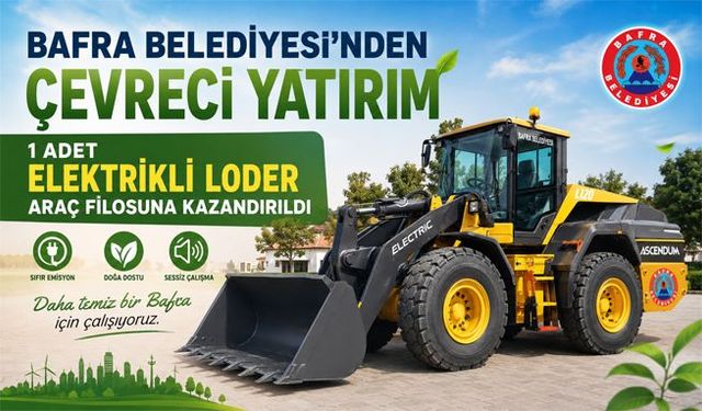 Bafra Belediyesi'nden çevreci yatırım 1 adet elektrikli loder araç filosuna kazandırıldı
