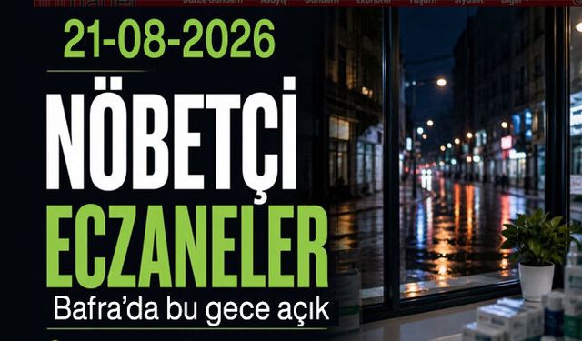 Bafra nöbetçi eczaneleri 22 Ağustos 2026: Bugün açık eczanelerin güncel listesi,