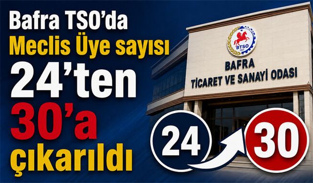 Bafra TSO’da Meclis Üye sayısı 24’ten 30’a çıkarıldı