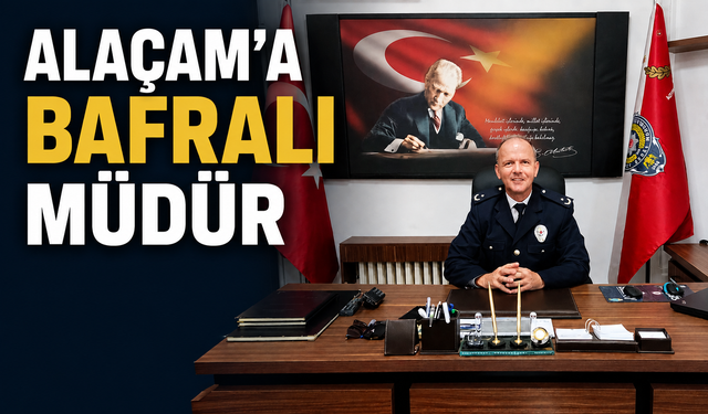 ALAÇAM'A BAFRALI MÜDÜR!