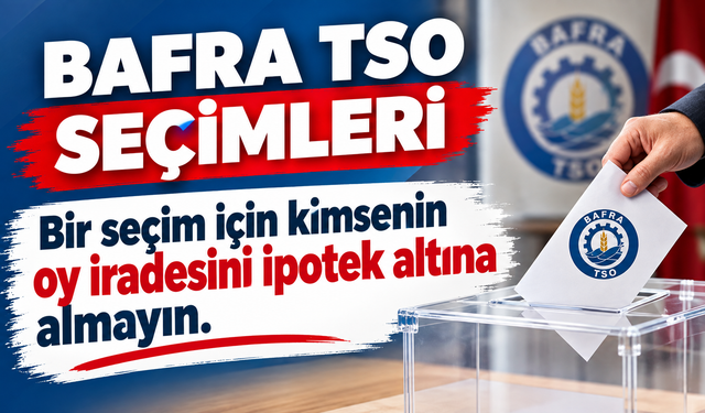 Bafra TSO Seçimleri’nde tansiyon yükseliyor.