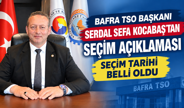 Bafra TSO Başkanı Serdal Sefa Kocabaş’tan Seçim Açıklaması