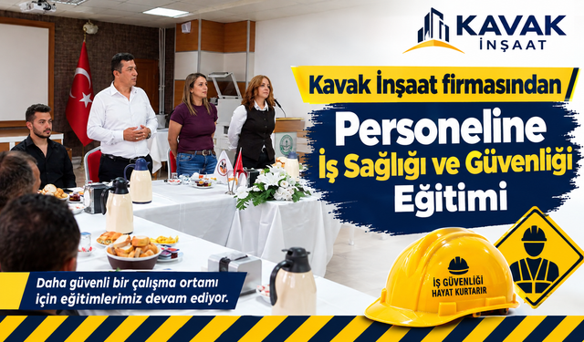 Kavak İnşaat firmasından Personeline İş Sağlığı ve Güvenliği Eğitimi