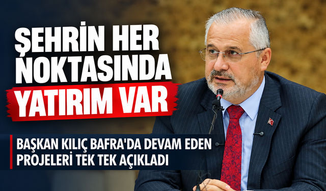 Başkan Kılıç, Meclis Öncesi Bafra’nın Gündemini Değerlendirdi
