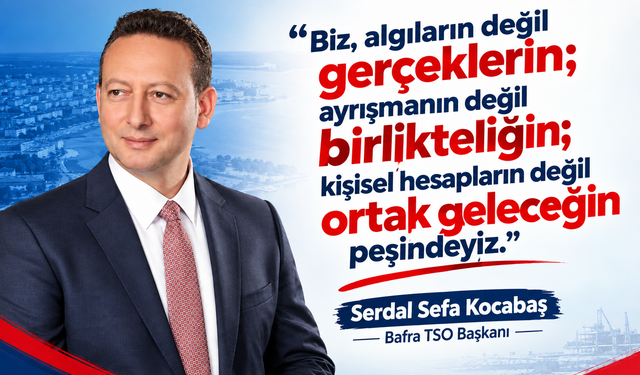 Bafra TSO Seçimleri Öncesi Kocabaş’tan Mesaj “Bizim Meselemiz Kişiler Değil Hizmettir”