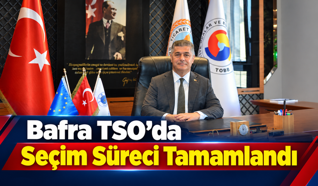 Bafra TSO’da Seçim Süreci Tamamlandı