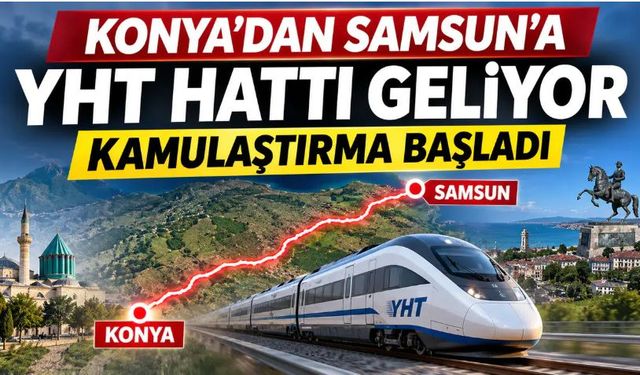 Samsun Konya arasına hızlı tren geliyor!