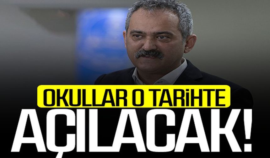 Okullar o tarihte açılacak