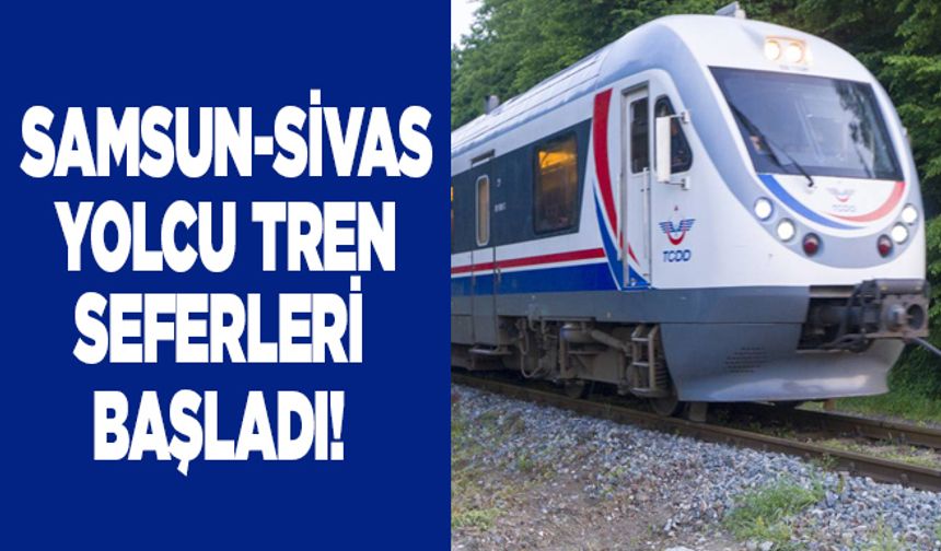 Samsun-Sivas yolcu tren seferleri başladı! Tren seferlerinin günleri açıklandı
