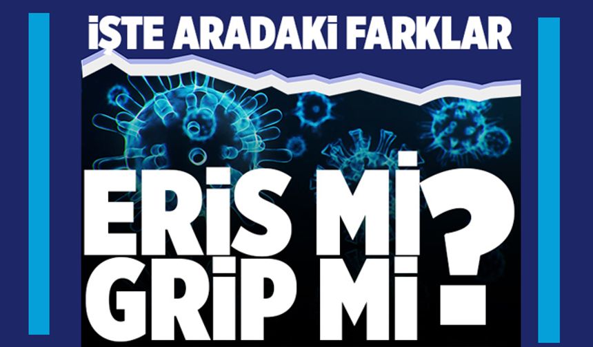 Eris mi grip mi? İşte aradaki farklar...