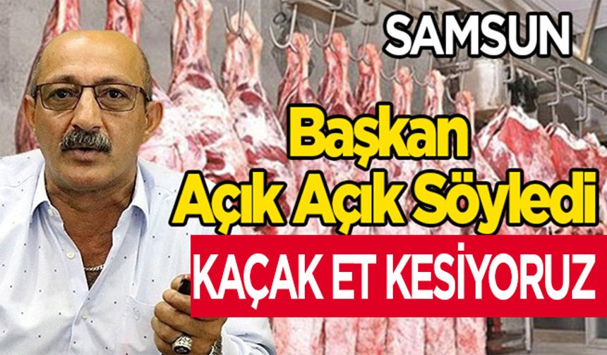 Başkan Açık Açık Söyledi ‘Kaçak Et Kesiyoruz!..’