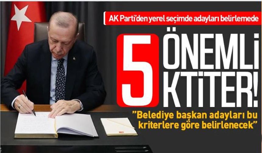 AK Parti’nin yerel seçimde aday belirlemede 5 önemli kriteri belli oldu!