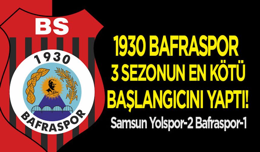 1930 Bafraspor 3 Sezonun en kötü başlangıcını yaptı!