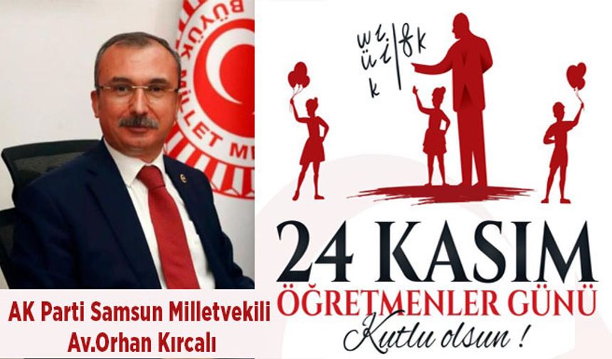AK Parti Samsun Milletvekili Av.Orhan Kırcalı’nın 24 Kasım Öğretmenler günü mesajı