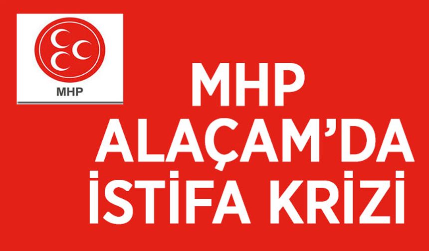 MHP Alaçam’da liste krizi