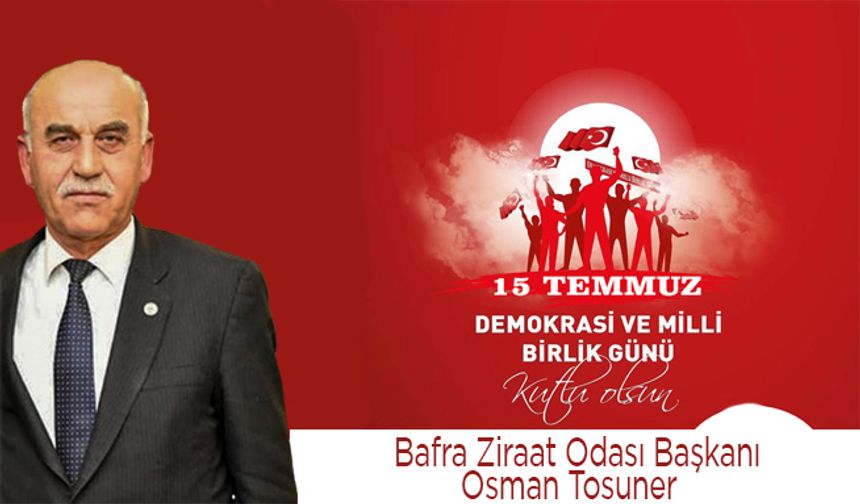 Başkan Tosuner’in 15 Temmuz Demokrasi Ve Milli Birlik Günü Mesajı
