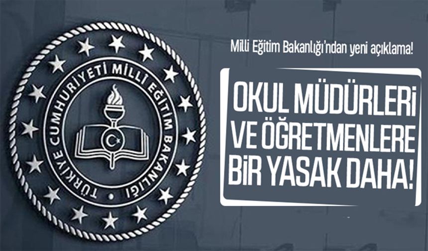 Milli Eğitim Bakanlığı’ndan okul müdürleri ve öğretmenlere bir yasak daha!