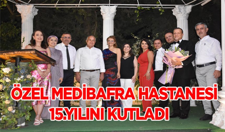 Özel Medibafra Hastanesi 15.Yılını kutladı