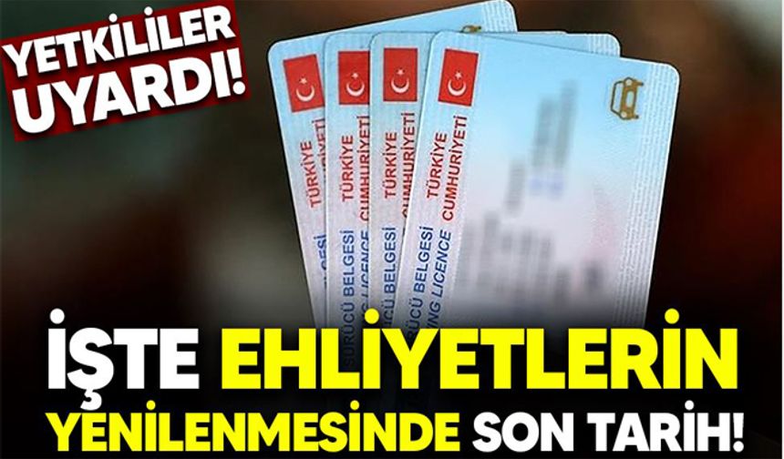 Yetkililer uyardı! İşte ehliyetlerin yenilenmesinde son tarih!