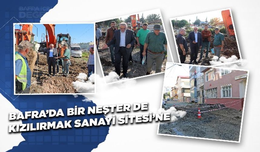 BAFRA’DA BİR NEŞTER DE KIZILIRMAK SANAYİ SİTESİ’NE