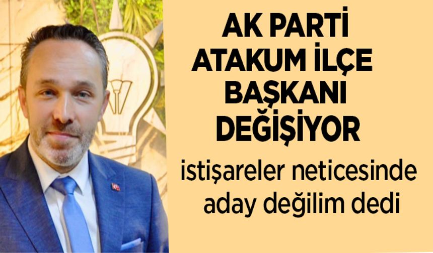 AK Parti Atakum İlçe Başkanı Abdülkadir Köstek aday değilim dedi