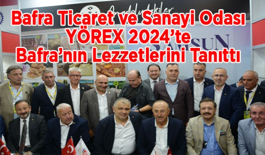 Bafra Ticaret ve Sanayi Odası, YÖREX 2024’te Bafra’nın Lezzetlerini Tanıttı