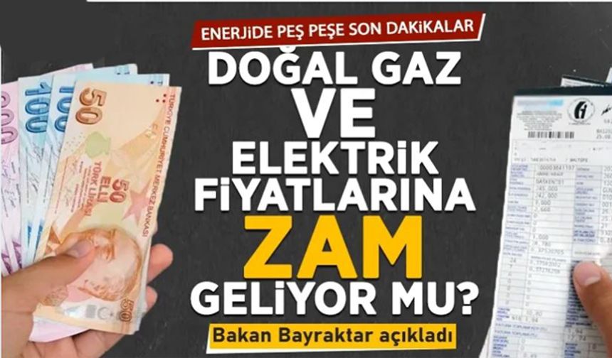 Doğal gaz ve elektrik fiyatlarına zam geliyor mu? Bakan Bayraktar açıkladı...