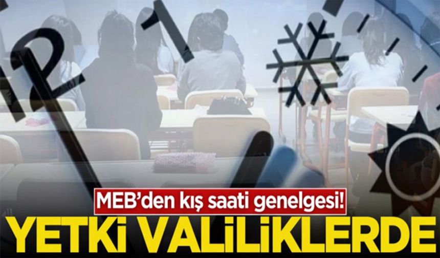 MEB'den ders saatlerine 'kış saati' düzenlemesi! Gün ışığına göre değişecek...