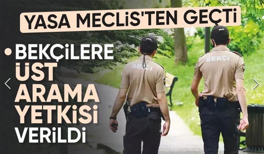 Bekçilerle ilgili yeni düzenleme: Üst arama yetkisi verildi