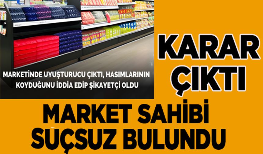 Markette Uyuşturucu bulunmuştu Gerekçeli karar çıktı…