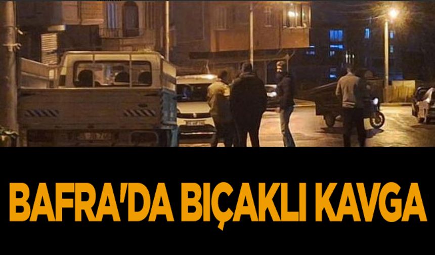 Bafra'da bıçaklı kavga