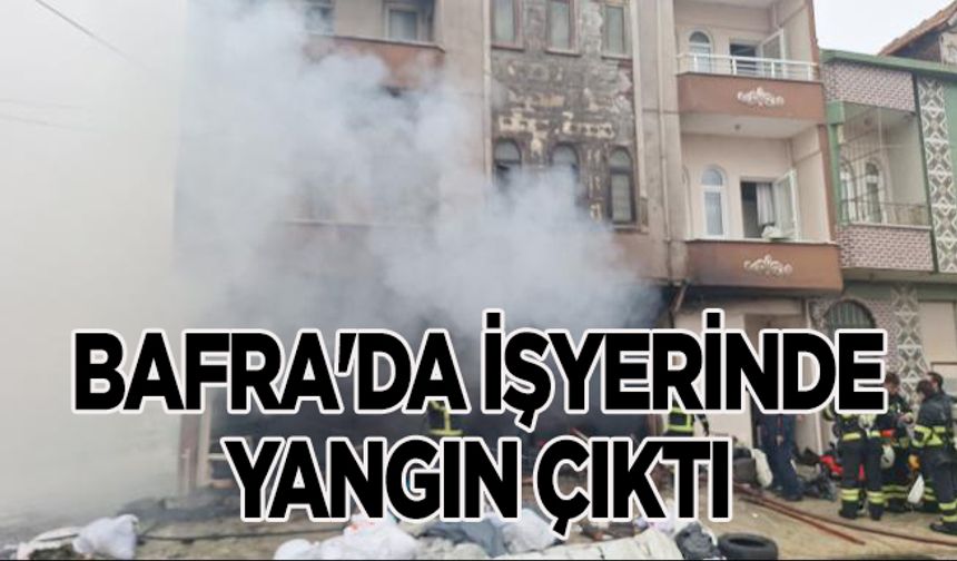 Bafra'da İşyerinde Yangın Çıktı