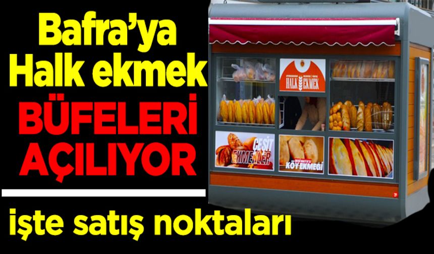 Bafra’ya ilk ‘Halk Ekmek’ büfeleri  açılıyor