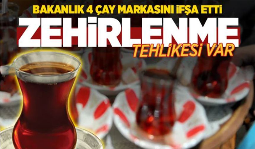 Bakanlık 4 çay markasını ifşa etti.İçinde Boya var…