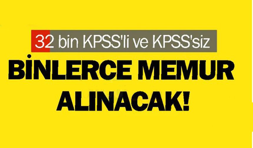 32 bin KPSS’li ve KPSS’siz Binlerce memur alınacak!