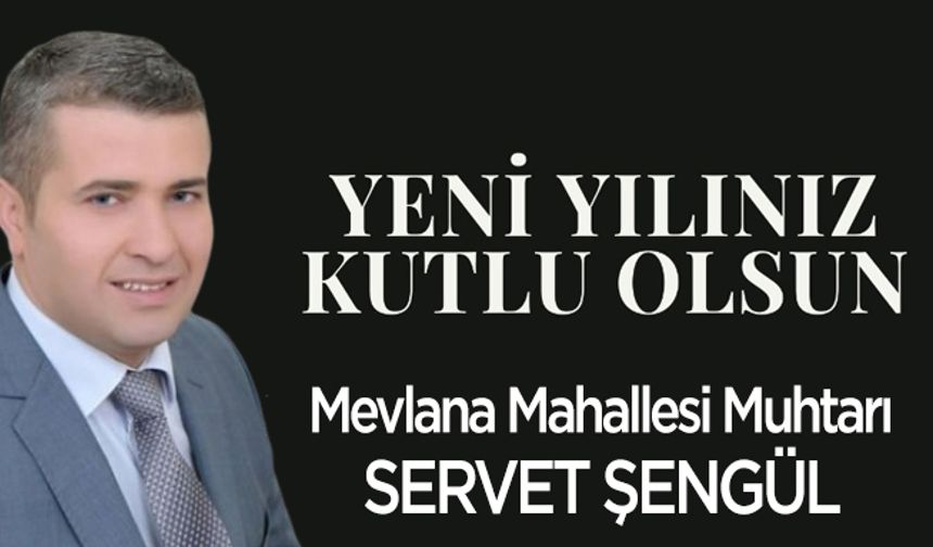 Mevlana Mahallesi Muhtarı Servet Şengül Yeni Yıl Mesajı Yayınladı