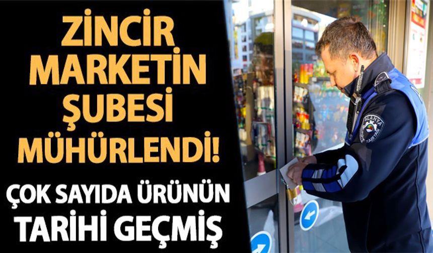 Tarihi geçmiş ürünleri satıyorlardı: 3 zincir market şubesi mühürlendi