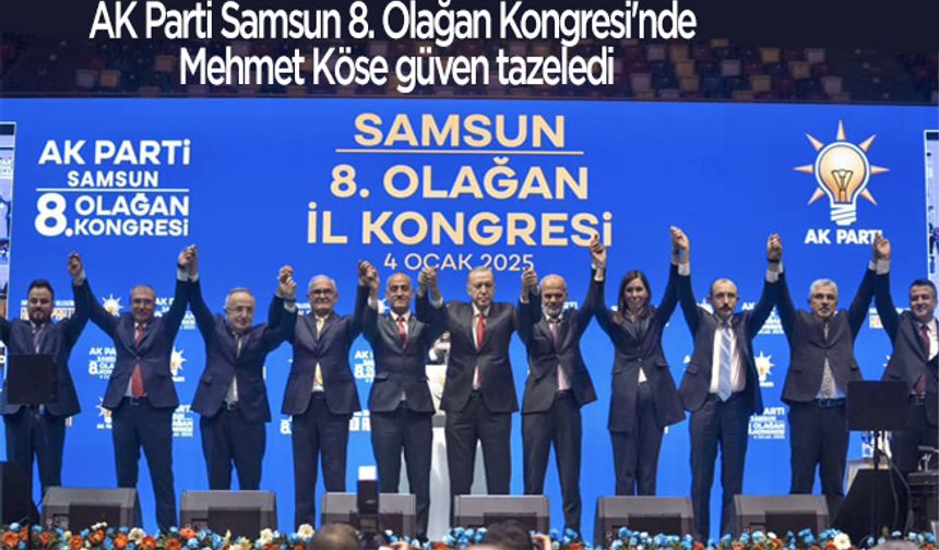 AK Parti Samsun 8. Olağan Kongresi'nde Mehmet Köse güven tazeledi