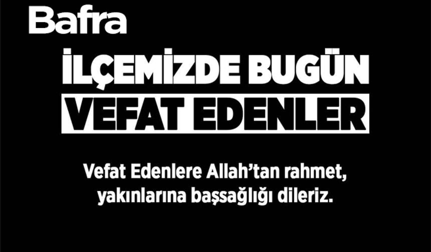 Bafra Vefat İlanları 03 Ocak Cuma 2025