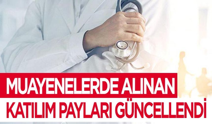 Muayenelerde alınan katılım payları güncellendi